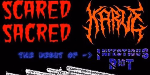 Infectious Riot,Scared Sacred, and Karve