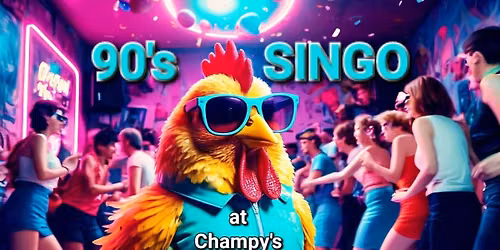 SINGO NIGHT 90's EDITION PART DEUX at CHAMPY'S!