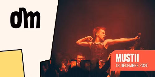 [SOLD-OUT] MUSTII \u00e0 l'OM le 13 DECEMBRE 2025