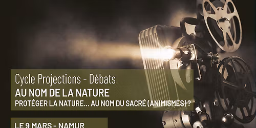 Cycle de projections-d\u00e9bats \u2013 Prot\u00e9ger la nature\u2026 au nom du sacr\u00e9 (Animismes)