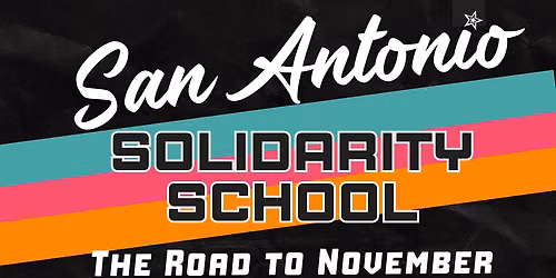 San Antonio Solidarity School: The Road to November 2026