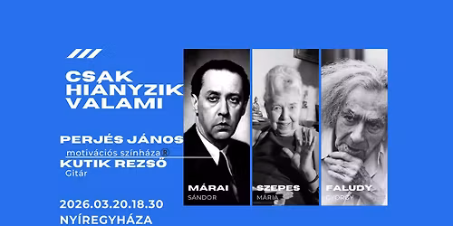 "Csak hi\u00e1nyzik valami..." M\u00e1rai, Faludy, Szepes M\u00e1ria \/ Perj\u00e9s J\u00e1nos motiv\u00e1ci\u00f3s sz\u00ednh\u00e1za\u00ae\ufe0f