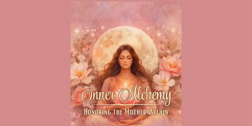 Inner Alchemy - Honoring the Mother Within