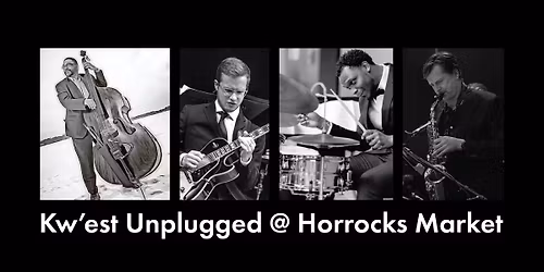 Kw'est Unplugged @ Horrocks Market