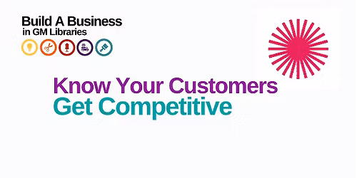 Build A Business : Know Your Customers, Get Competitive
