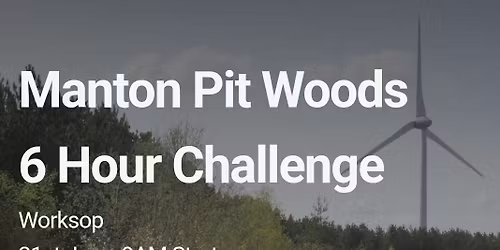 Manton pit wood 6 hour challenge