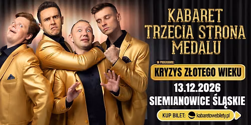\u2b50\ufe0f13.12.2026 Siemianowice \u015al\u0105skie\u2b50\ufe0fKabaret Trzecia Strona Medalu - Kryzys z\u0142otego wieku