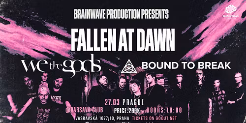FALLEN AT DAWN, BOUND TO BREAK, WETHEGODS - Praha