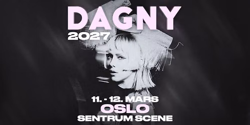 Dagny \/ Sentrum Scene 11.03 + 12.03 (F\u00c5 BILL.) \/ Pres. av Live Nation