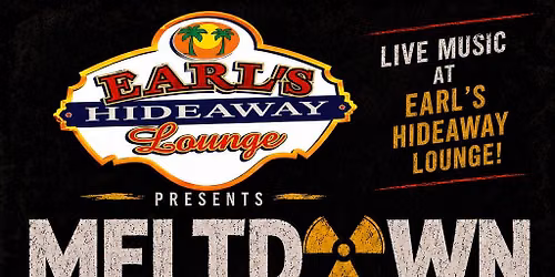 Meltdown at Earls Hideaway