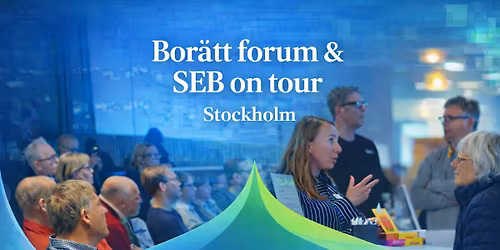 Bor\u00e4tt forum & SEB on tour: Stockholm