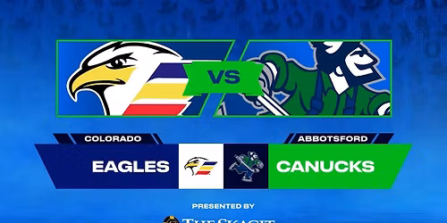 Abbotsford Canucks vs. Colorado Eagles