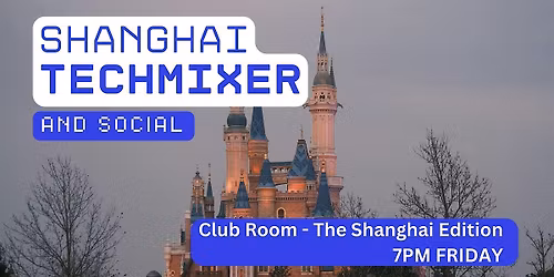 Shanghai Tech Mixer and Social (Tech \/ AI \/ Data \/ IT) \u2728