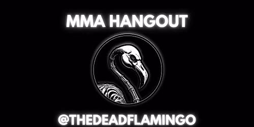 MMA Hangout @ The Dead Flamingo
