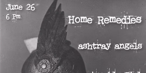 06\/26 Home Remedies, Ashtray Angels, and Trouble Girl