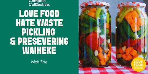 Free Love Food Hate Waste workshop: preserving & pickling seasonal produce \u2013 Waiheke