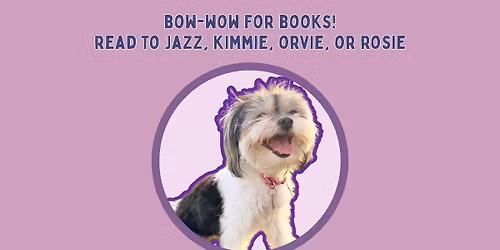Bow-Wow for Books: Read to Jazz, Kimmie, Orvie, or Rosie (Napa Library)