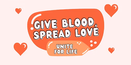GIVE BLOOD, SPREAD LOVE PRESENTS 'UNITE FOR LIFE'