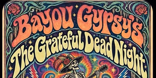 BAYOU GYPSY'S BLACK FRIDAY GRATEFUL DEAD NIGHT!!