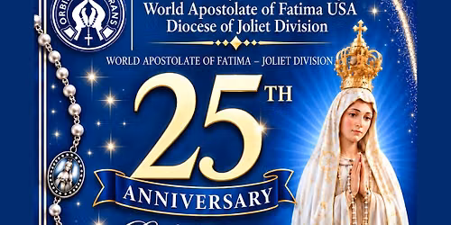 25th Year Anniversary Of World Apostolate of Fatima USA, Joliet Division