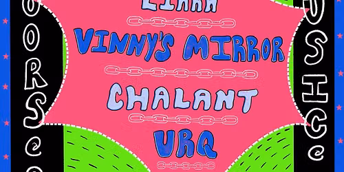 Tirra Lirra, Vinny's Mirror, Chalant, URQ