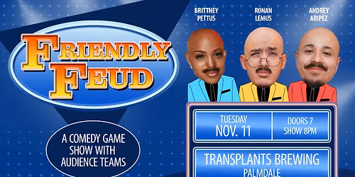 FREE EVENT- FRIENDY FEUD : A COMEDY GAME SHOW WITH AUDIENCE TEAMS