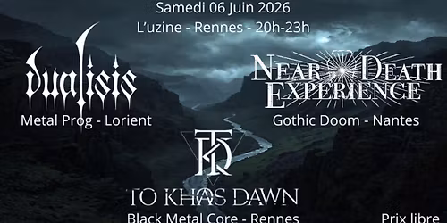 M\u00e9tal \u00e0 L'Uzine: Near death experience (gothic doom)+To khaos dawn (blackmetal core)+Dualisis (prog)