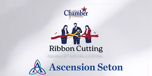 Ribbon Cutting - Ascension Seton Lockhart Health Center Commerce