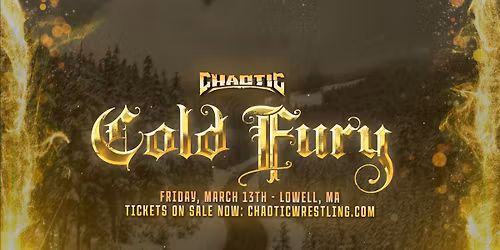Chaotic Wrestling: COLD FURY 24 - March 13 Lowell