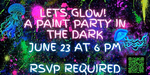 Let's Glow! A Paint Party in the Dark (RSVP Required) 18+