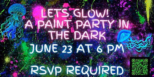 Let's Glow! A Paint Party in the Dark (RSVP Required) 18+