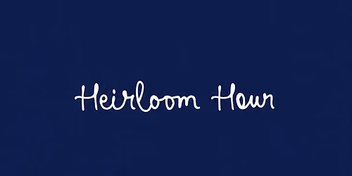 Heirloom Hour