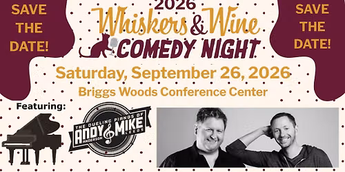 Save the Date: 2026 Whiskers & Wine Comedy Night featuring the Dueling Pianos of Andy & Mike
