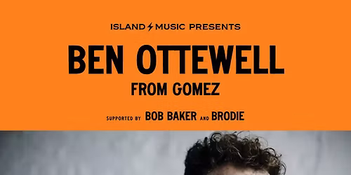 Island Music Presents Ben Ottewell (Gomez) Support Bob Baker and Brodie
