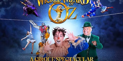 Wicked Wizard of Oz - A Cirque Spectacular