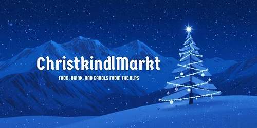 ChristkindlMarkt: Food, Drink, and Carols from the Alps