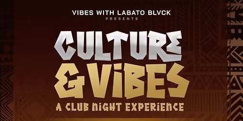 CULTURE & VIBES ( A CLUB NIGHT EXPERIENCE)