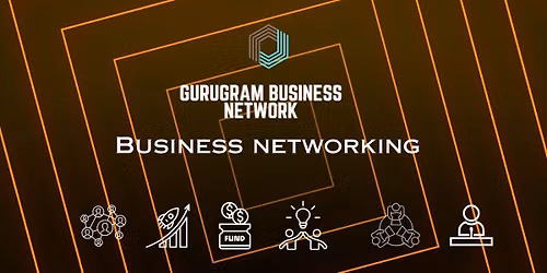GURUGRAM BUSINESS NETWORK BUSINESS NETWORKING
