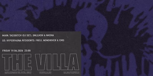 Hyperfauna pres: TACOBITCH (DJ Set), Onleash, Nasha \/ SS: Hyperfauna residents \/ THE VILLA