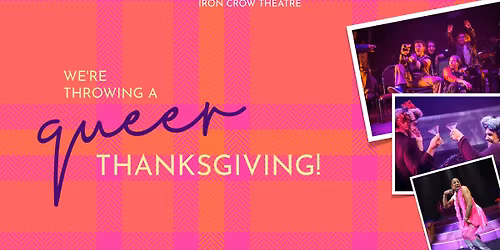 A Queer Thanksgiving with Iron Crow Theatre