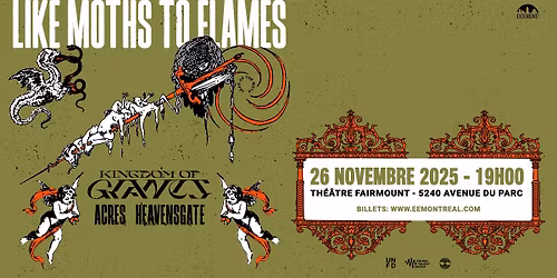 Like Moths to Flames + Kingdom of Giants + Acres + Heavensgate | Montr\u00e9al