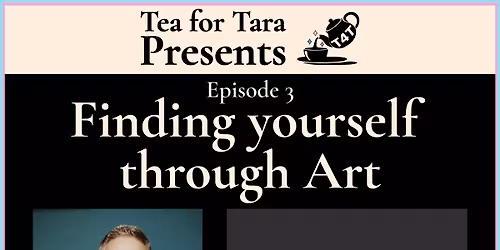 Tea for Tara - Episode 3 - Finding Yourself Through Art