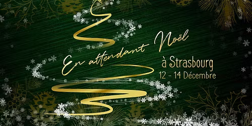 En attendant Noel \u00e0 Strasbourg 12 au 14 decembre 2025