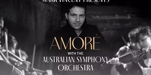 Mark Vincent Presents Amor\u00e9 with the Australian Symphony Orchestra