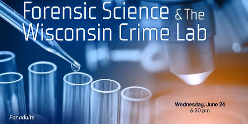 Forensic Science & the Wisconsin Crime Lab