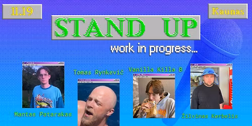 STAND UP - WORK IN PROGRESS | KAUNAS