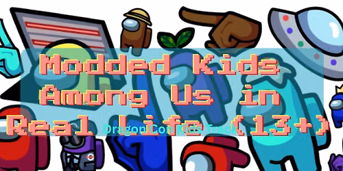 Modded Kids Among Us in Real Life (Ages 13+)