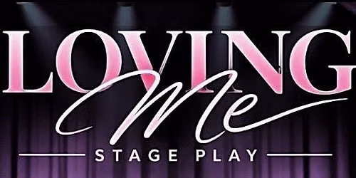 "Loving Me Stage Play"