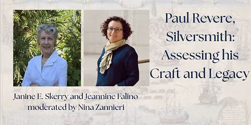 Paul Revere, Silversmith: Assessing his Craft and Legacy with Janine E. Skerry and Jeannine Falino