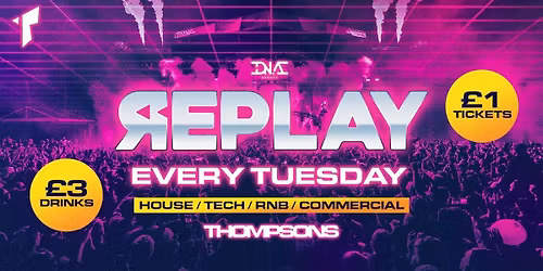 Replay Tuesdays at Thompsons  - \u00a31 Entry & \u00a35 Doubles!